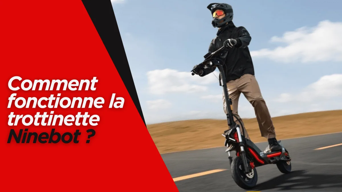Comment fonctionne la trottinette Ninebot ?