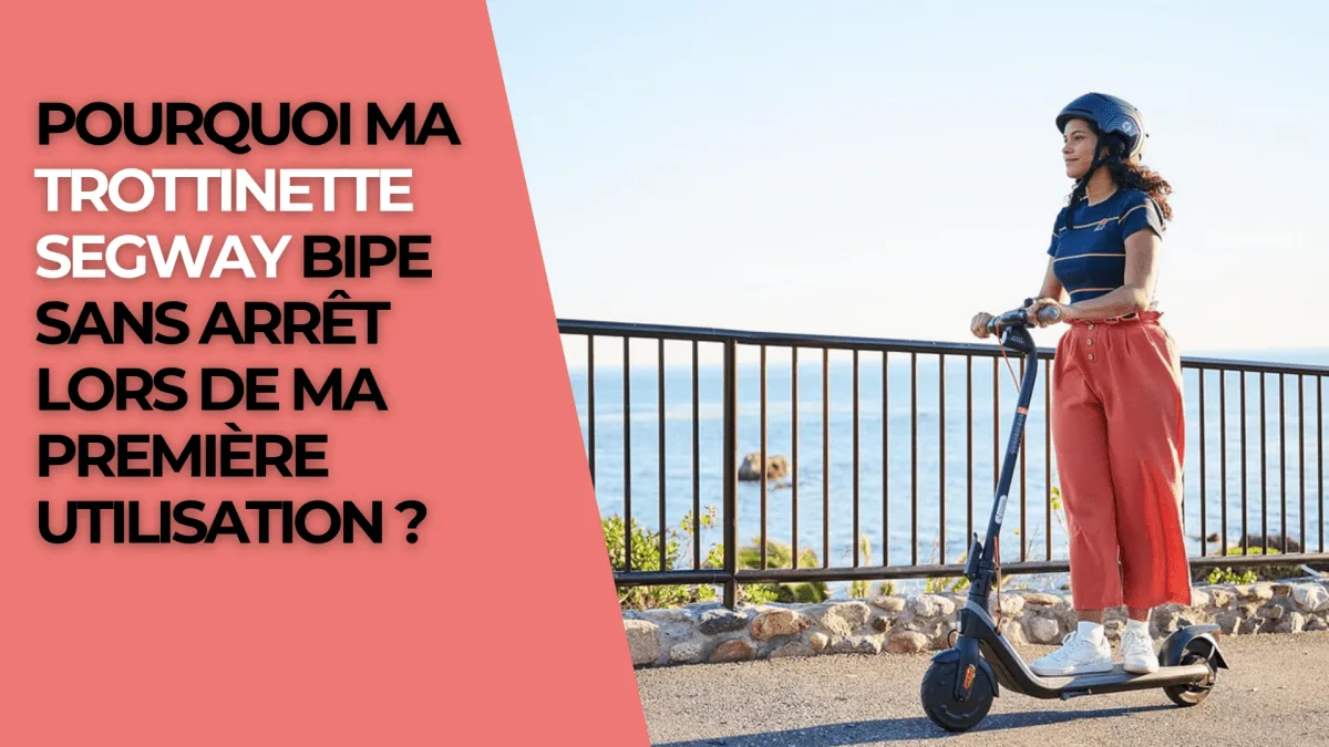 Pourquoi ma trottinette Segway bipe sans arrêt lors de ma première utilisation ? - E-Volty