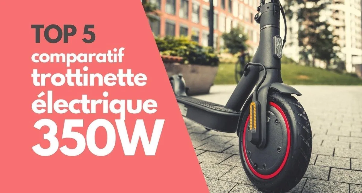 Quelle est la meilleure trottinette électrique 350w ?