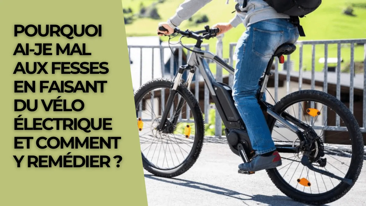 Pourquoi ai-je mal aux fesses en faisant du vélo électrique et comment y remédier ?