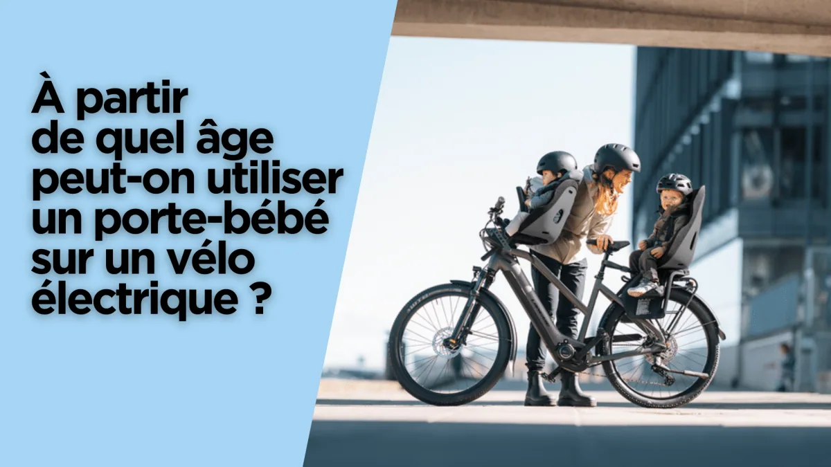 À partir de quel âge peut-on utiliser un porte-bébé sur un vélo électrique ? - E-Volty