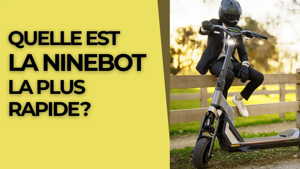 Quelle est la Ninebot la plus rapide ? - E-Volty