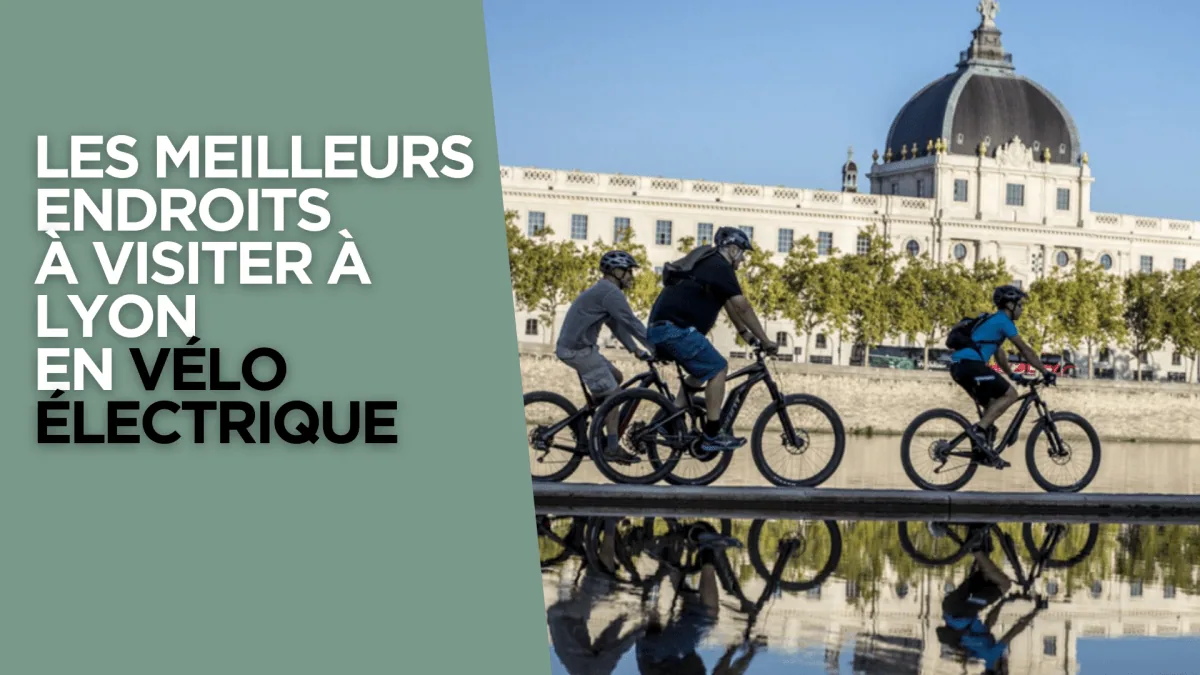 Les meilleurs endroits à visiter à Lyon en vélo électrique - E-Volty