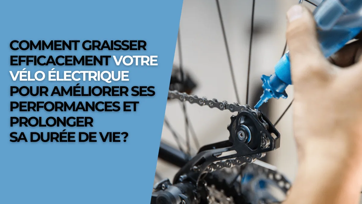 Comment graisser efficacement votre vélo électrique pour améliorer ses performances et prolonger sa durée de vie ?