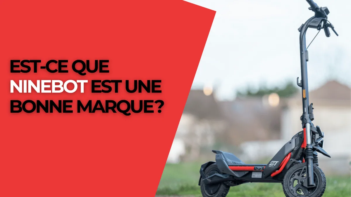 Est-ce que Ninebot est une bonne marque ?