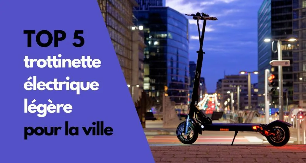 TOP 5 des trottinettes électriques légères pour la ville