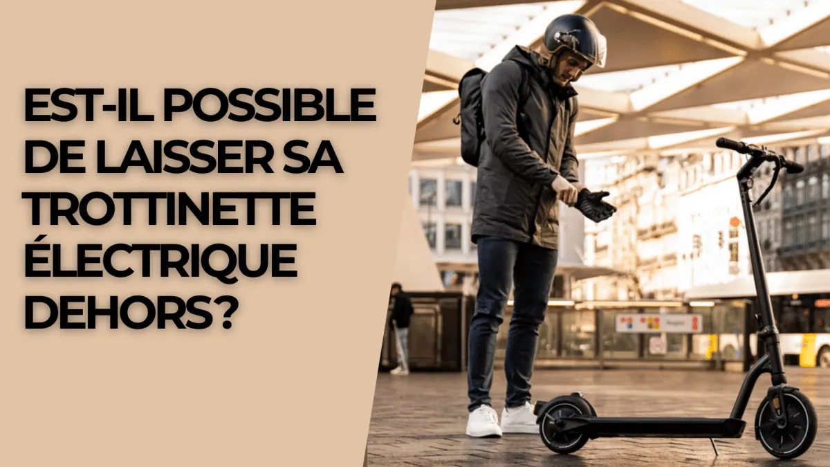 Est-il possible de laisser sa trottinette électrique dehors ?