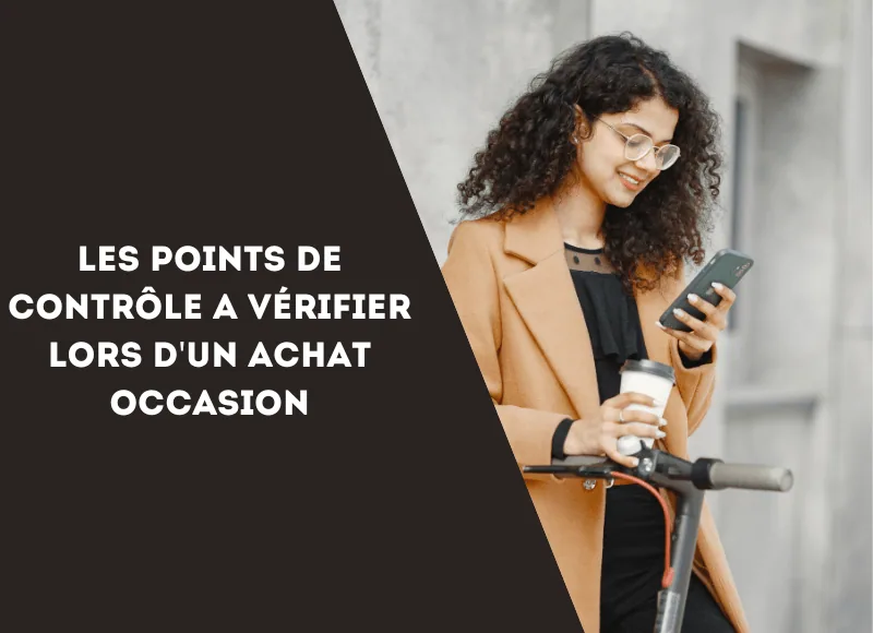 Les points de contrôle a vérifier lors d'un achat occasion - E-Volty