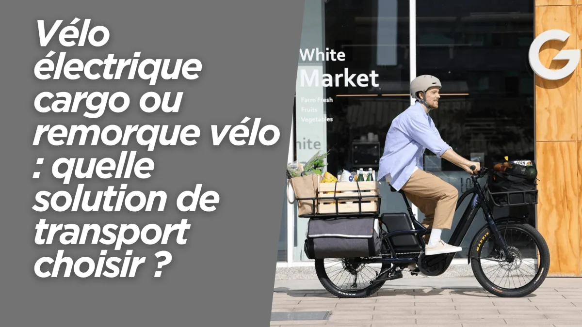 Vélo électrique cargo ou remorque vélo : quelle solution de transport choisir ? - E-Volty