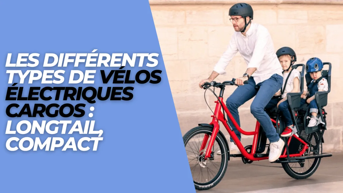Les différents types de vélos électriques cargos : longtail, compact - E-Volty