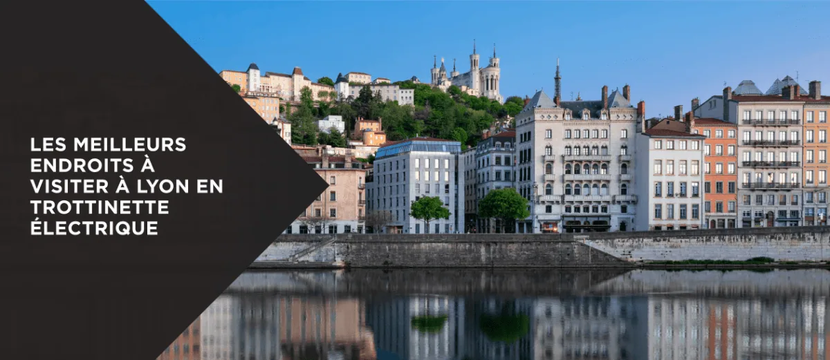 Les Meilleurs Endroits à Visiter à Lyon en Trottinette Électrique - E-Volty