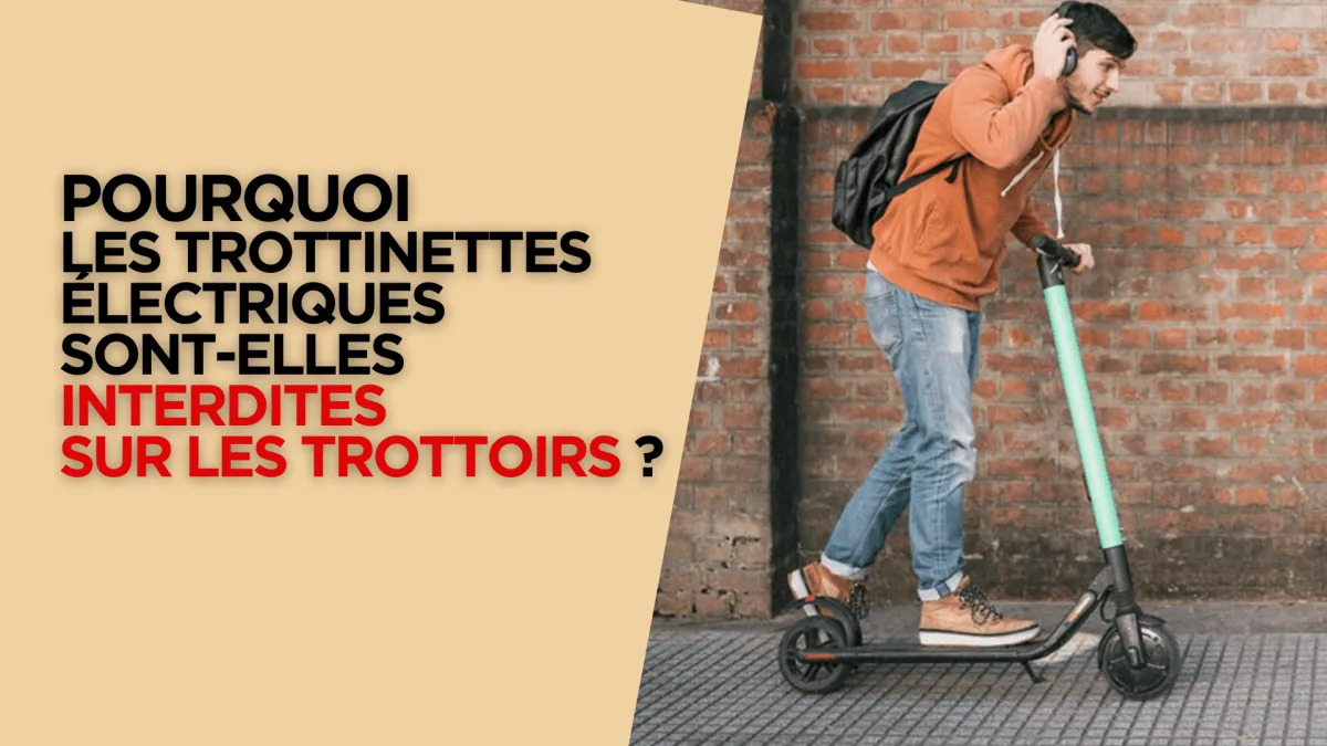 Pourquoi les trottinettes électriques sont-elles interdites sur les trottoirs ?