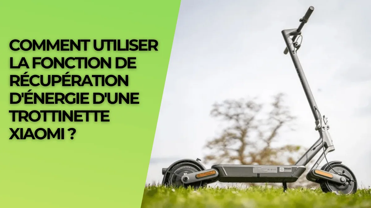 Comment utiliser la fonction de récupération d'énergie d'une trottinette Xiaomi ? - E-Volty