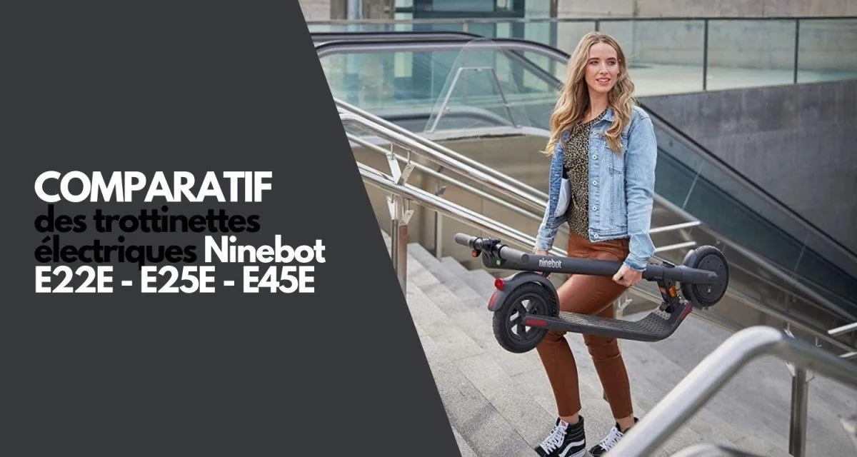Comparatif des trottinettes électriques Ninebot E22E, E25E et E45E - E-Volty