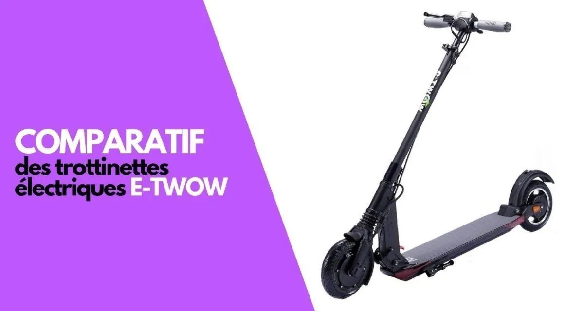 Comparatif des Trottinettes Electriques E-TWOW : Guide d'achat 2026