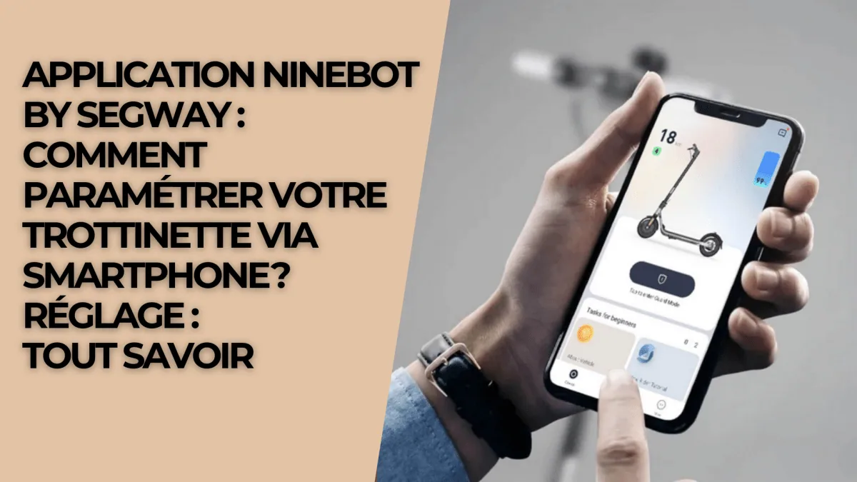 Application Ninebot By Segway : Comment paramétrer votre trottinette via smartphone ? Réglage : Tout Savoir