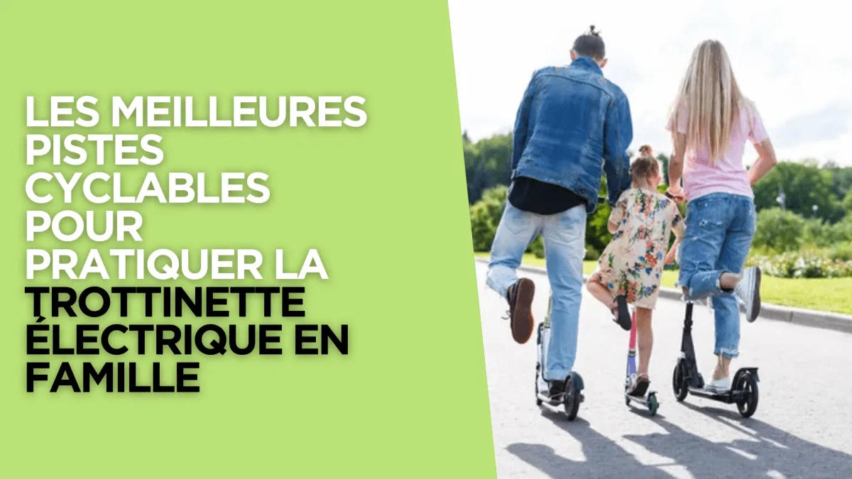 Les meilleures pistes cyclables pour pratiquer la trottinette électrique en famille - E-Volty