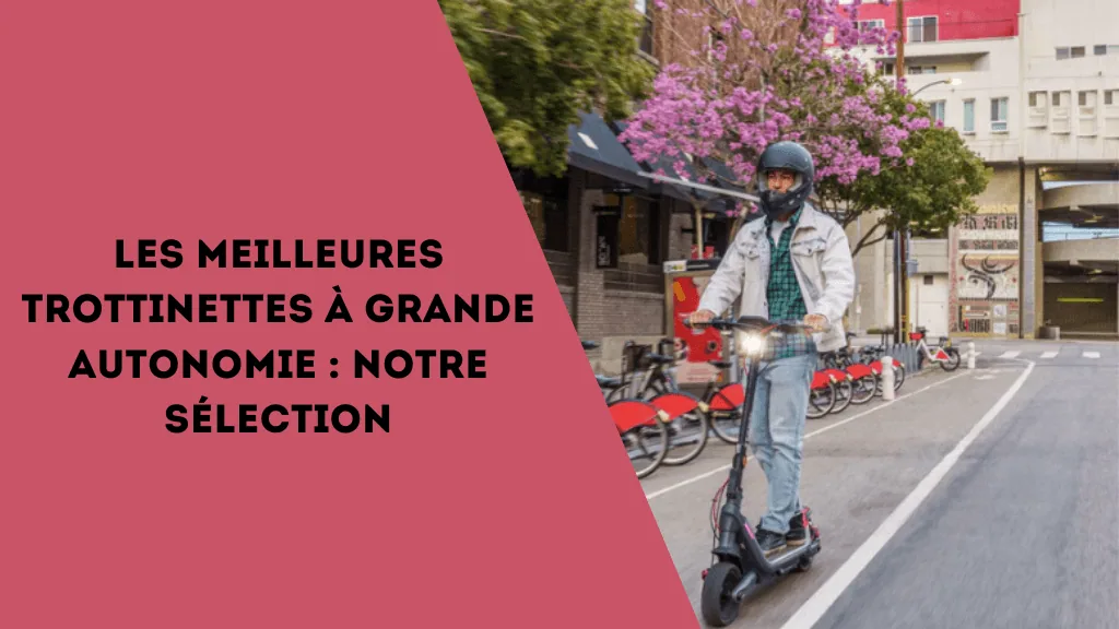 Les meilleures trottinettes à grande autonomie : Notre sélection - E-Volty