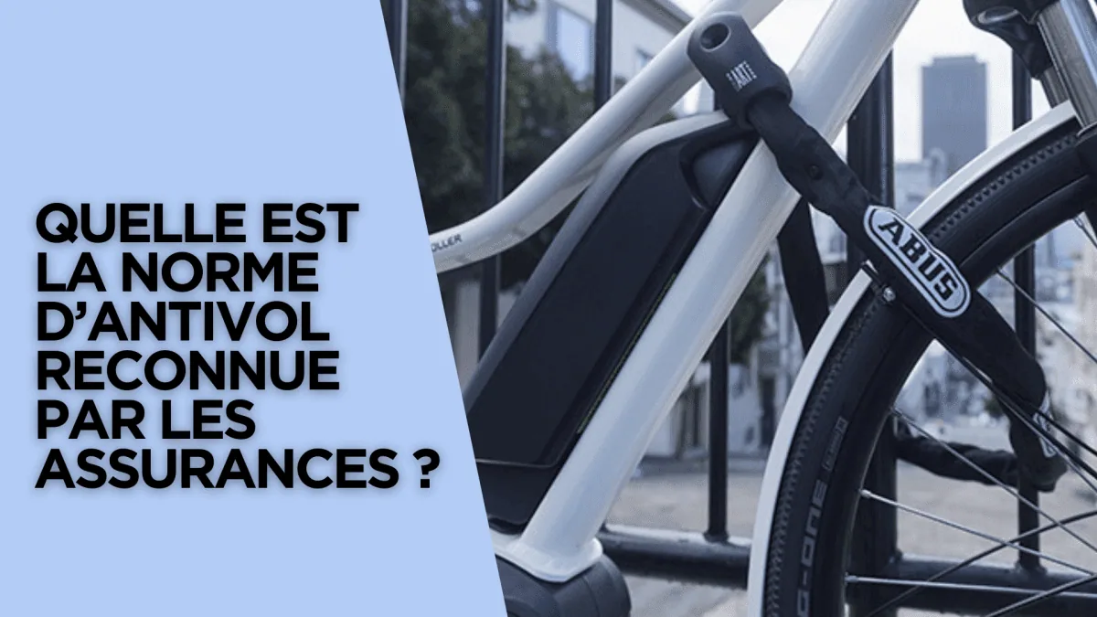 Quelle est la norme d’antivol reconnue par les assurances ? - E-Volty