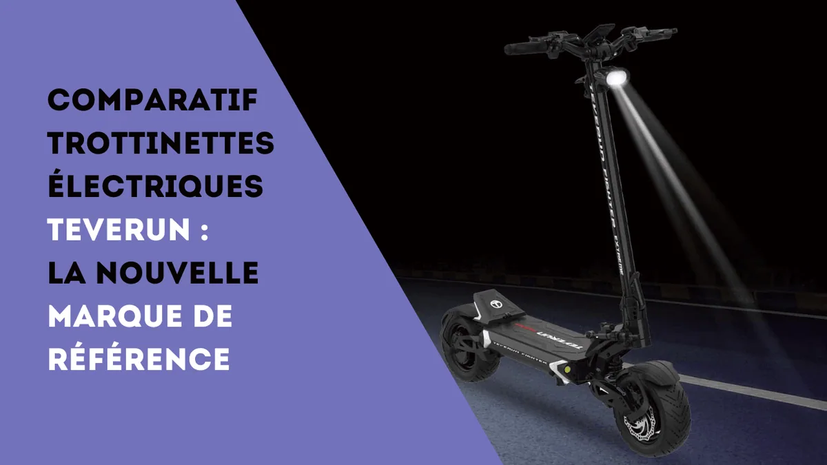 Comparatif trottinettes électriques Teverun : la nouvelle marque de référence